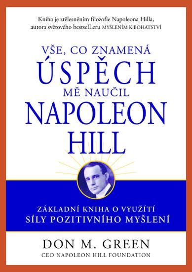 Kniha: Vše, co znamená úspěch, mě naučil Napoleon Hill - Green M. Don