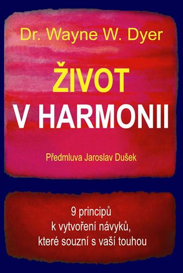 Kniha: Život v harmonii - 9 principů k vytvoření návyků, které souzní s vaší touhou - Dyer Wayne W.