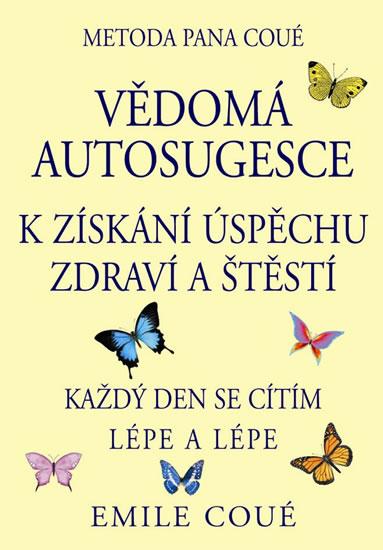 Kniha: Vědomá autosugesce k získání úspěchu zdraví a štěstí - Coué Emile