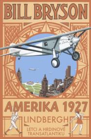 AMERIKA 1927 - Lindbergh: Letci a hrdinové transatlantiku