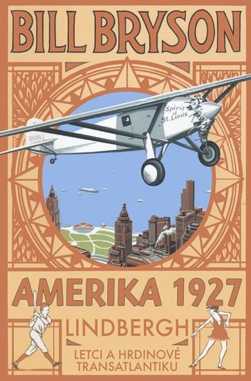 Kniha: AMERIKA 1927 - Lindbergh: Letci a hrdinové transatlantiku - Bryson Bill