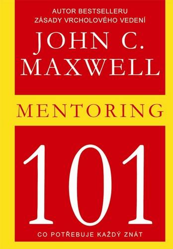 Kniha: Mentoring 101 - Co potřebuje každý znát - Maxwell John C.