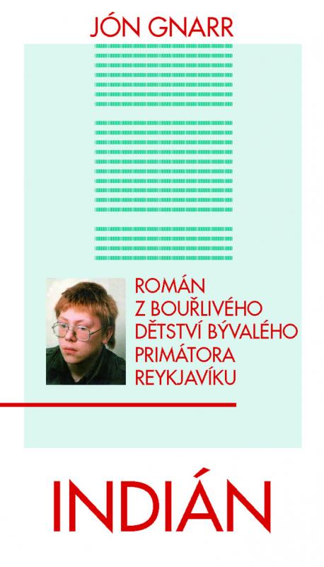 Kniha: Indián - Román z bouřlivého dětství bývalého primátora Reykjavíku - Jón Gnarr