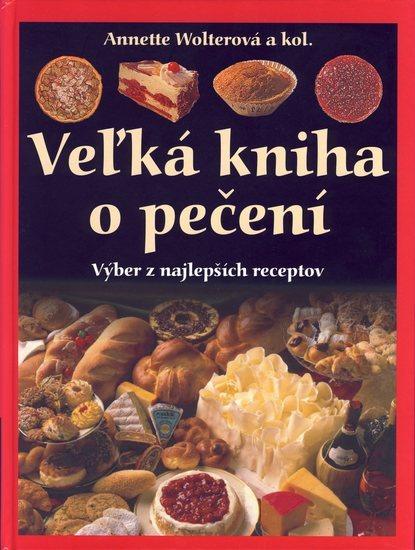 Kniha: Veľká kniha o pečení-Výber z najlepších receptov - Wolterová Annette