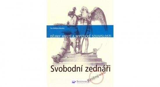 Kniha: Svobodní zednáři - Dějiny hnutí a mystické souvisloti - Wallace-Murphy Tim