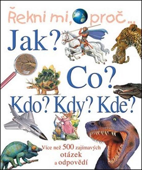 Kniha: Řekni mi, proč....Jak?Co?Kdo?Kdy?Kde? - Kolektív WHO