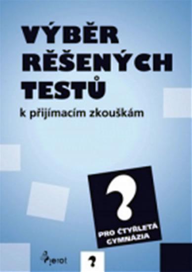 Kniha: Výběr řešených testů k přijímacím zkouškám pro 4.letá gymnáziaautor neuvedený
