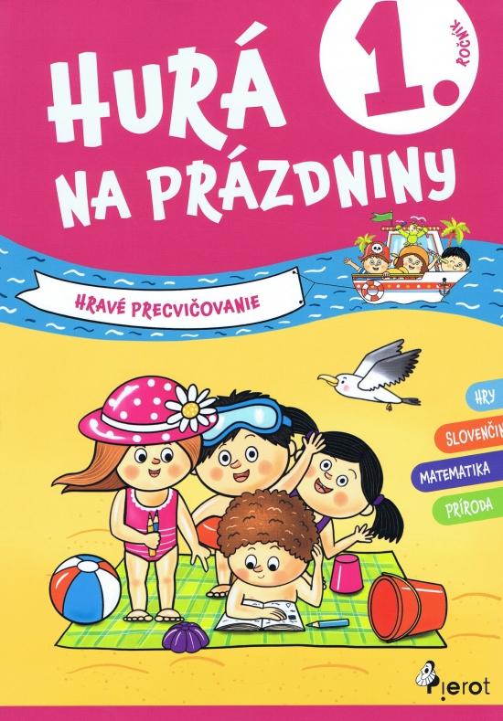 Kniha: Hurá na prázdniny 1.trieda - hravé precvičovanie - Kolektív autorov