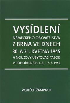 Kniha: Vysídlení německého obyvatelstva z Brna ve dnech 30. a 31. května 1945 - Žampach, Vojtěch