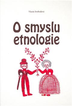 Kniha: O smyslu etnologie - Vlasta Svobodová