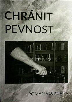 Kniha: Chránit pevnost - Vojkůvka, Roman