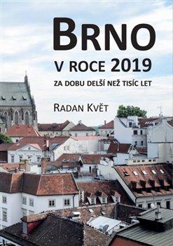 Kniha: Brno v roce 2019 za dobu delší než tisíc let - Květ, Radan