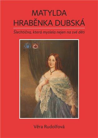 Kniha: Matylda - hraběnka Dubská - Rudolfová, Věra