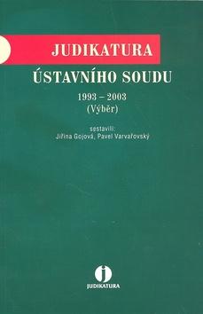 Kniha: Judikatura Ústavního soudu 1993 - 2003 - Jiřina Gjová; Pavel Varvařovský