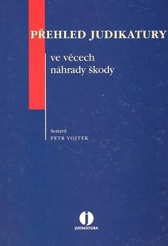 Kniha: Přehled judikatury ve věcech náhrady škody - Petr Vojtek