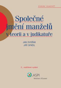 Kniha: Společné jmění manželů v teorii a judikatuře - Jan Dvořák; Jiří Spáčil