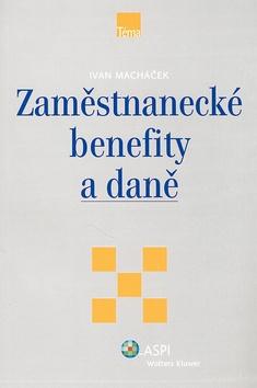 Kniha: Zaměstnanecké benefity a daně - Ivan Macháček