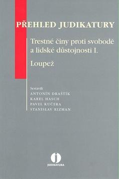 Kniha: Přehled judikatury: Trestné činy proti svobodě a lidské důstojnosti I. / Loupež - Antonín Draštík