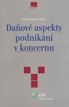 Kniha: Daňové aspekty podnikání v koncernu - Ivan Fučík