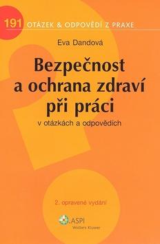 Kniha: Bezpečnost a ochrana zdraví při práci v otázkách a odpovědích - Eva Dandová