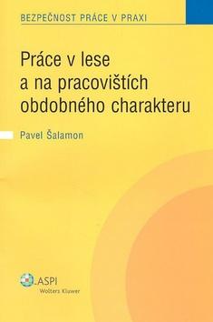 Kniha: Práce v lese a na pracovištích obdobného charakteru - Pavel Šalamon