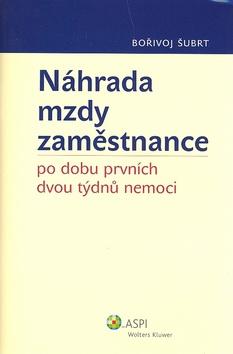 Kniha: Náhrada mzdy zaměstnance po dobu prvních dvou týdnů nemoci - Bořivoj Šubrt