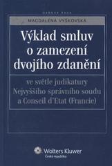 Kniha: Výklad smluv o zamezení dvojího zdanění ve světle judikatury Nejvyššího správního soudu a Conseil d'Etat (Francie) - Magdaléna Vyškovská