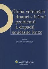 Kniha: Úloha veřejných financí v řešení problémů a dopadů současné krize - Květa Kubátová