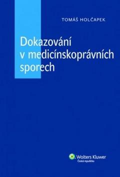 Kniha: Dokazování v medicínskoprávních sporech - Tomáš Holčapek