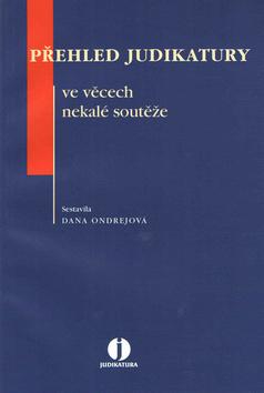 Kniha: Přehled judikatury ve věcech nekalé souteže - Dana Ondrejová