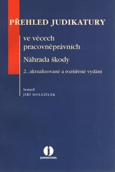 Kniha: Přehled judikatury ve věcech pracovněprávních. Náhrada škody. 2., aktualizované a rozšířené vydání - Jiří Doležílek