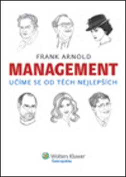 Kniha: Management - učíme se od těch nejlepších - Frank Arnold