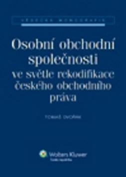 Kniha: Osobní obchodní společnosti ve světle rekodifikace českého obchodního práva - Tomáš Dvořák