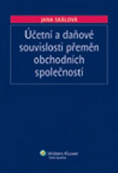 Kniha: Účetní a daňové souvislosti přeměn obchodních společností - Jana Skalová