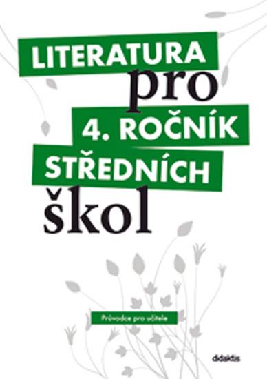 Kniha: Literatura pro 4. ročník SŠ - průvodce pro učitele - Dorovská I. a kolektiv