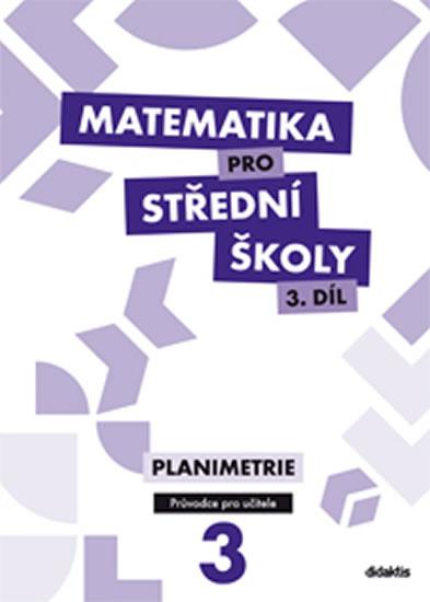 Kniha: Matematika pro SŠ - 3. díl (průvodce pro učitele) - Gazárková D. a kolektiv