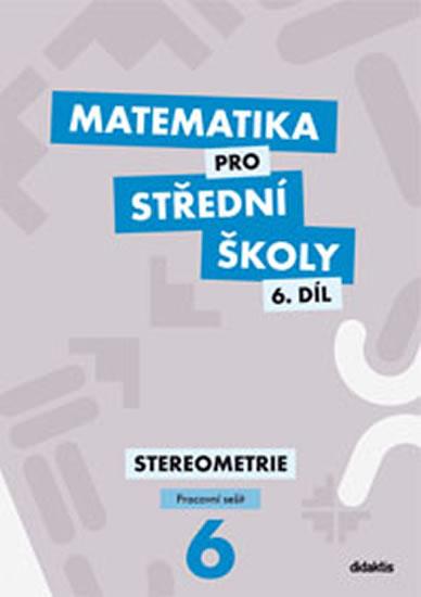 Kniha: Matematika pro SŠ – 6. díl (pracovní sešit) - Mrázek J., Šubrtová I.