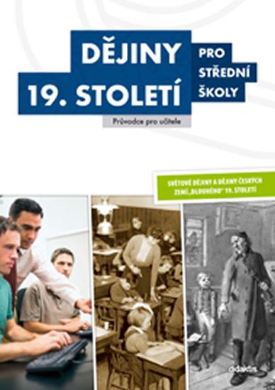 Kniha: Dějiny 19. století pro střední školy - Příručka pro učitele - kolektiv autorů