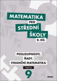 Matematika pro střední školy 9. díl Učebnice - Posloupnosti, řady, finanční matematika