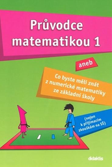 Kniha: Průvodce matematikou 1 aneb co byste měli znát z numerické matematiky ze základní školy - Palková Martina, Zemek Václav