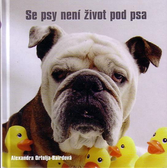 Kniha: Se psy není život pod psa - Bairdová Ortolja Alexandra