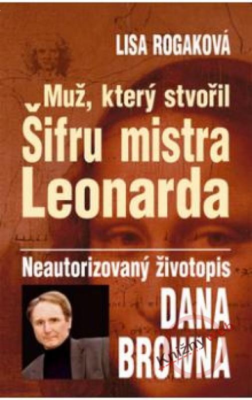 Kniha: Muž, který stvořil Šifru mistra Leonarda - Rogaková Lisa