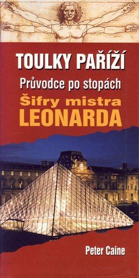 Kniha: Toulky Paříží. Průvodce po stopách šifry mistra Leonarda - Caine Peter