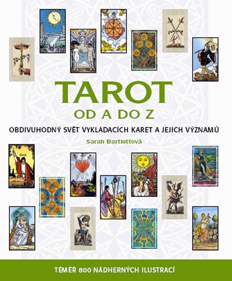 Kniha: Tarot od A do Z - Obdivuhodný svět vykládacích karet a jejich významů - Bartlettová Sarah