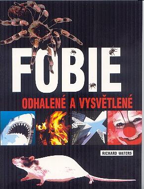 Kniha: Fobie - odhalené a vysvětlené - Waterstone Richard