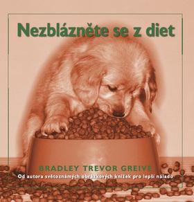 Kniha: Nezblázněte se z diet - Bradley Trevor Greive