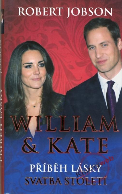 Kniha: William - Kate - Příběh lásky - Svatba století - Jobson Robert