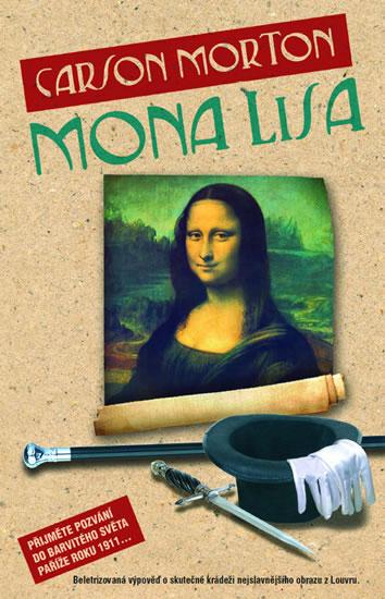 Kniha: Mona Lisa - Beletrizovaná výpověď o skutečné krádeži nejslavnějšího obrazu z Louvru... - Carson Morton