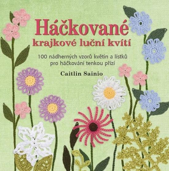 Kniha: Háčkované krajkové luční kvítí - 100 nádherných vzorů květin a lístků pro háčkování tenkou přízíautor neuvedený