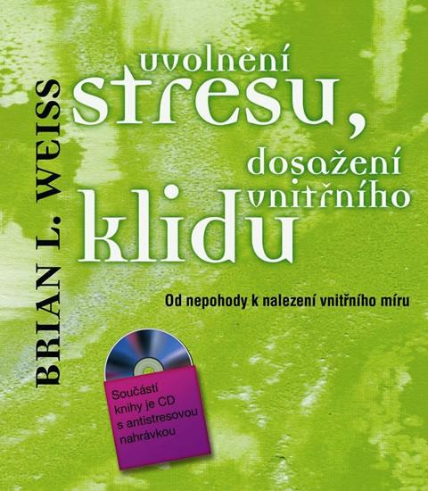 Kniha: Uvolnění stresu, dosažení vnitřního klidu - Od nepohody k nalezení vnitřního míru + CD - Weiss Brian L.